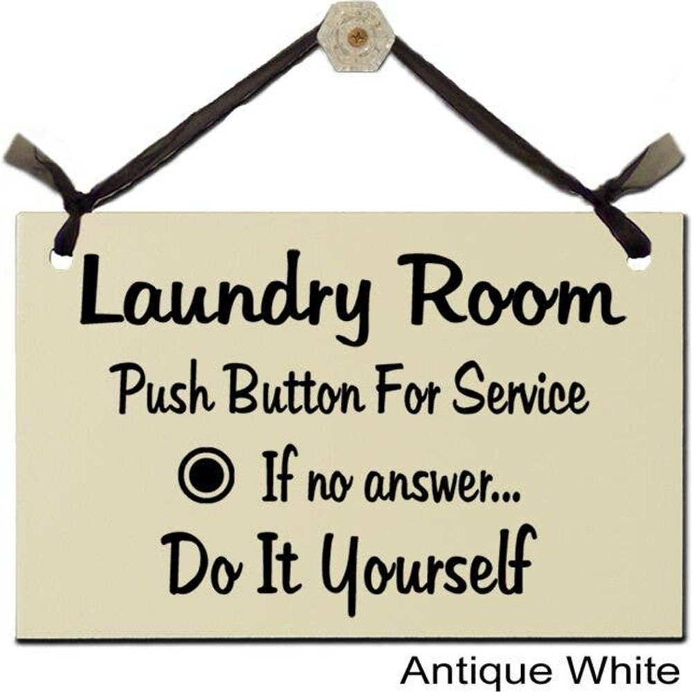 The Wish Upon A Sign Laundry Room Push Button For Service sign humorously suggests, If no answer... Do It Yourself. Made from sustainable forest materials, this cream-colored sign with black text includes an antique white finish accented with acrylic paint and a ribbon for hanging.